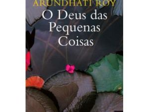 O Deus das Pequenas Coisas Arundhati Roy