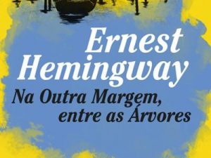 Na Outra Margem, Entre as Árvores Ernest Hemingway