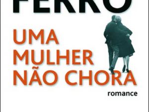 Uma Mulher Não Chora Rita Ferro