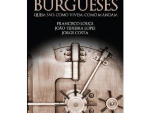 Os Burgueses Quem São, Como Vivem, Como Mandam.