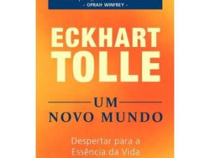 Um Novo Mundo Despertar para a Essência da Vida Eckhart Tolle (Autor)