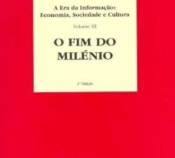 A Era da Informação: Economia, Sociedade e Cultura - Volume III O Fim do Milénio de Manuel Castells