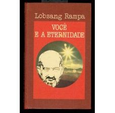Você e a Eternidade Editora: Círculo de Leitores Autor: Lobsang Rampa