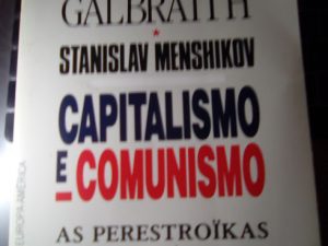 Capitalismo e Comunismo As perestroikas necessárias de Stanislav Menshikov e John Kenneth Galbraith
