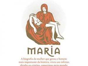 Maria. A Biografia Da Mulher Que Gerou O Homem Mais Importante Da História, Viveu Um Inferno, Dividiu Os Cristãos, Conquistou Meio Mundo E É Chamada De Mãe De Deus Rodrigo Alvarez