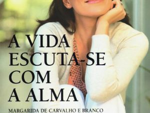 A Vida Escuta-se Com a Alma Conhecemos a vida? conhecemos os outros? e a sociedade? de Margarida De Carvalho E Branco