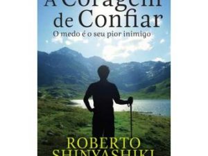 A Coragem de Confiar Roberto Shinyashiki