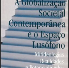 Globalização Societal Contemporânea e o Espaço Lusófono Mitideologias, Realidades e Potencialidades de Fernando dos Santos Neves   edição: Edições Universitárias Lusófonas, dezembro de 2000