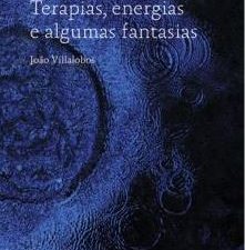 Terapias, Energias e Algumas Fantasias João Villalobos