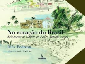 No Coração do Brasil Inês Pedrosa (Autor) PEDROSA, INÊS (Autor) Seis cartas de viagem ao Padre António Vieira