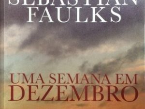 Uma Semana em Dezembro de Sebastian Faulks; Tradução: Ana Baer