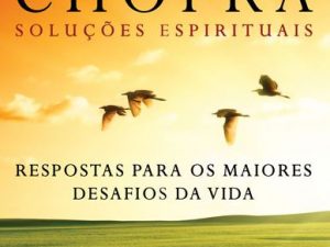 Soluções Espirituais - Respostas Para os Maiores Desafios da Vida por Deepak Chopra (Autor)
