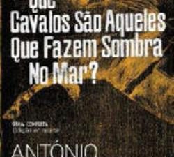 Que Cavalos São Aqueles Que Fazem Sombra No Mar? de António Lobo Antunes  Prémio Camões