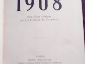 1908, João Chagas subsídios críticos para a história da ditadura,1908