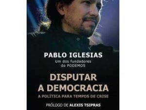 Disputar a Democracia A Política para tempos de crise de Pablo Iglesia