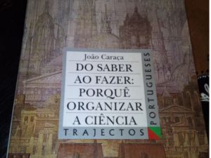 Do Saber ao Fazer: Porquê Organizar a Ciência, João Caraça