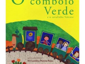 O Comboio Verde e o Cavalinho Valente de Maria Carolina Pereira Rosa