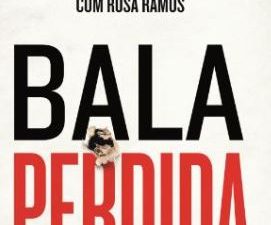 Bala Perdida O relato na primeira pessoa de uma perseguição fatal de Hugo Ernano e Rosa Ramos