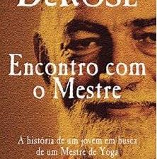 Encontro com o Mestre A história de um jovem em busca de um Mestre de Yôga de Mestre DeRose