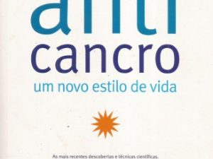 Anti - Cancro Um novo estilo de Vida de David Servan-Schreiber