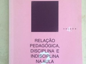 Relação Pedagógica, Disciplina e Indisciplina na Aula MARIA TERESA ESTRELA,
