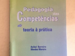 Pedagogia das Competências - Da Teoria à Prática de Aníbal Barreira e Mendes Moreira