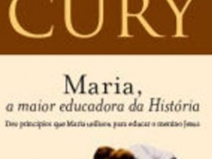 Maria, a Maior Educadora da História de Augusto Cury