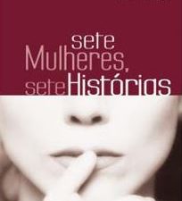 Sete Mulheres, Sete Histórias de Maria Helena Maia, Mercedes Balsemão, Vera Deslandes Pinto Basto, Maria Teresa Salema, Maria João Bordallo, Teresa Avillez Ereira e Vera Pinto Basto