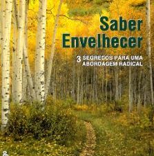 Saber Envelhecer 3 Segredos para uma abordagem radical