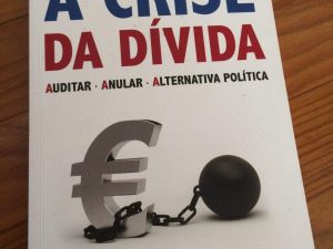 A Crise da Dívida Auditar - Anular - Alternativa Política de Damien Millet e Eric Toussaint