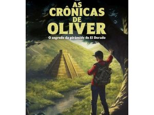 Crônicas de Oliver, As: o Segredo da Pirâmide de El Dorado - Bruno de Oliveira