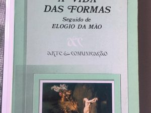 A Vida das Formas LIVRO Seguido de elogio da mão de Henri Focillon
