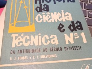 HISTÓRIA DA CIÊNCIA E DA TÉCNICA - 1 Volume * R. J. Forbes e E. J. Dijksterhuis
