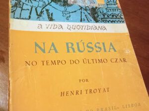 A Vida Quotidiana na Rússia no Tempo do Último Czar de Henri Troyat