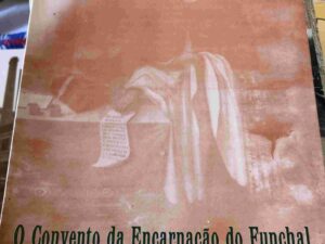 O CONVENTO DA ENCARNAÇÃO DO FUNCHAL  Eduarda Maria de Sousa Gomes