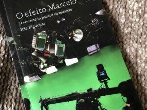 O Efeito Marcelo O comentário político na televisão de Rita Figueiras