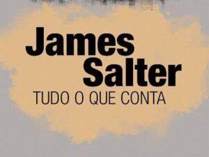 Tudo o que Conta de James Salter