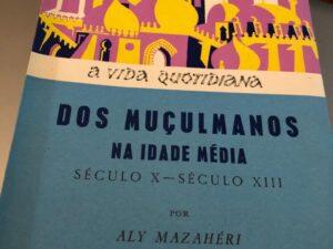 A VIDA QUOTIDIANA DOS MUÇULMANOS NA IDADE MÉDIA - Século x - Século XIII Mazahéri, Aly