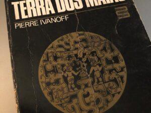 Descobertas na terra dos Maias – Pierre Ivanoff