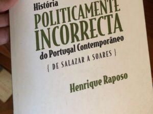 História Politicamente Incorrecta de Portugal Contemporâneo De Henrique Raposo