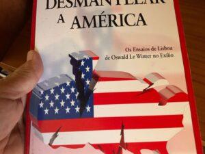 Desmantelar a América Os Ensaios de Lisboa de Oswald Le Winter no Exílio De Oswald Le Winter