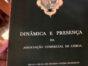 DINÂMICA E PRESENÇA DA SOCIAÇÃO COMERCIAL DE LISBOA. CASTRO HENRIQUES. (Branca Braga de Macedo)