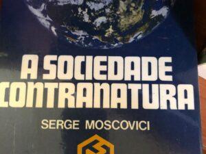 A Sociedade Contranatura De Serge Moscovici
