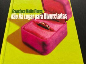 Não Há Lugar para Divorciadas de Francisco Moita Flores