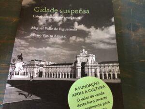 Cidade Suspensa Lisboa em Estado de Emergência De Miguel Valle de Figueiredo e Bruno Vieira Amaral