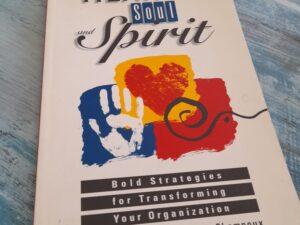 Heart, Soul and Spirit: Bold Strategies for Transforming Your Organization,  Bill Maynard