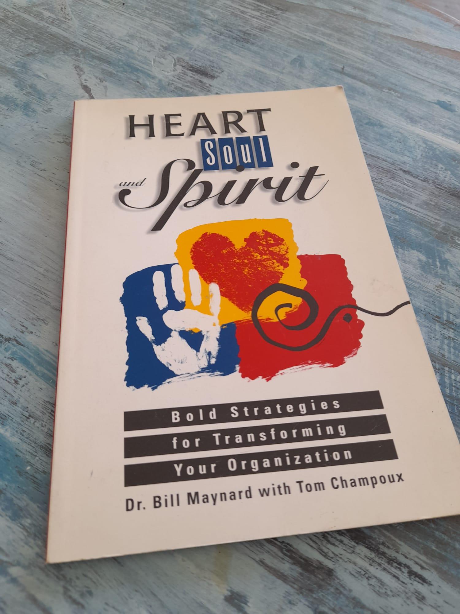 Heart, Soul and Spirit: Bold Strategies for Transforming Your Organization, Bill Maynard