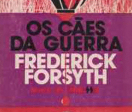 OS CÃES DA GUERRA * Frederick Forsyth