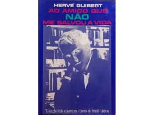 Ao Amigo Que Não Me Salvou A Vida. de GUIBERT. (Hervé)
