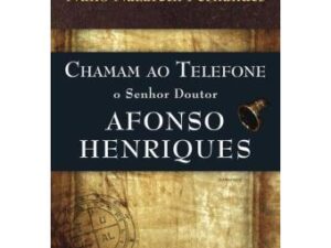 Chamam ao Telefone o Senhor Doutor Afonso Henriques